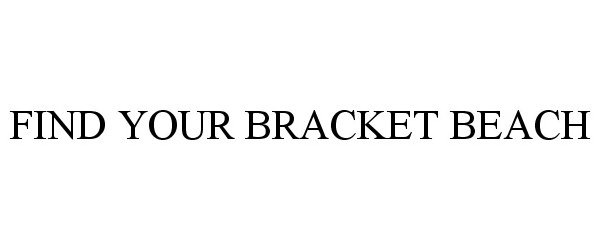 Trademark Logo FIND YOUR BRACKET BEACH