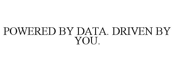  POWERED BY DATA. DRIVEN BY YOU.