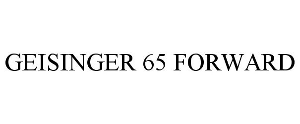 Trademark Logo GEISINGER 65 FORWARD
