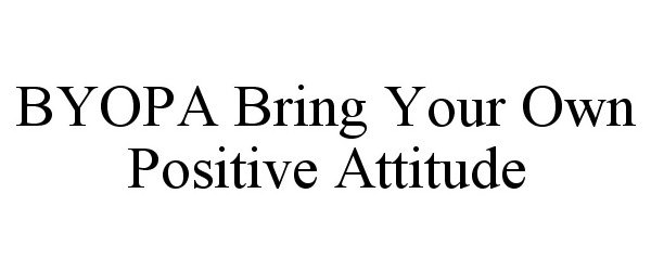  BYOPA BRING YOUR OWN POSITIVE ATTITUDE