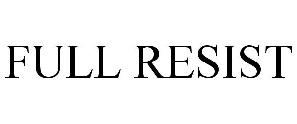  FULL RESIST