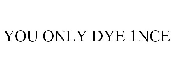  YOU ONLY DYE 1NCE
