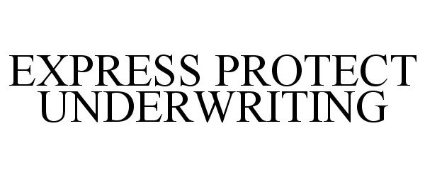 Trademark Logo EXPRESS PROTECT UNDERWRITING