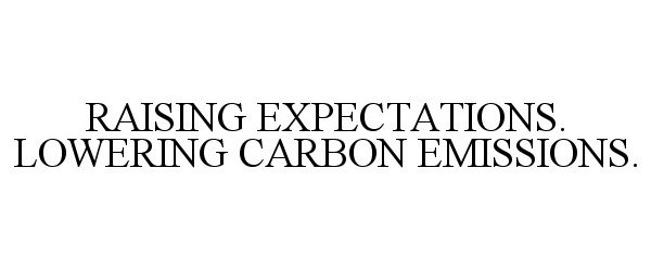 Trademark Logo RAISING EXPECTATIONS. LOWERING CARBON EMISSIONS.