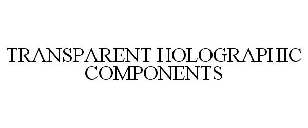 Trademark Logo TRANSPARENT HOLOGRAPHIC COMPONENTS