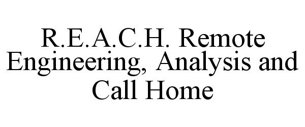 Trademark Logo R.E.A.C.H. REMOTE ENGINEERING, ANALYSIS AND CALL HOME
