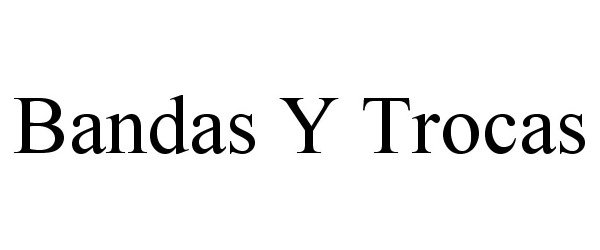 Trademark Logo BANDAS Y TROCAS