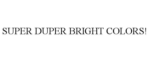 Trademark Logo SUPER DUPER BRIGHT COLORS!