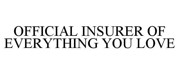  OFFICIAL INSURER OF EVERYTHING YOU LOVE
