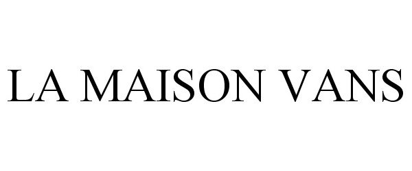 Trademark Logo LA MAISON VANS