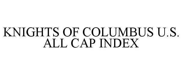  KNIGHTS OF COLUMBUS U.S. ALL CAP INDEX