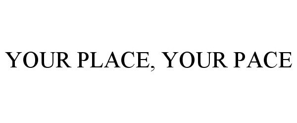 YOUR PLACE, YOUR PACE