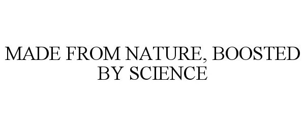  MADE FROM NATURE, BOOSTED BY SCIENCE