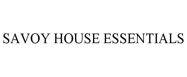 Trademark Logo SAVOY HOUSE ESSENTIALS
