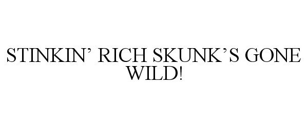 Trademark Logo STINKIN' RICH SKUNK'S GONE WILD!