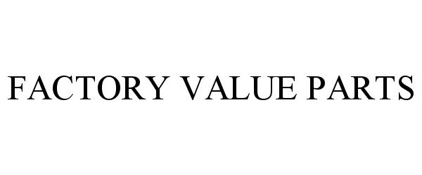 Trademark Logo FACTORY VALUE PARTS