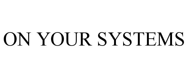 Trademark Logo ON YOUR SYSTEMS