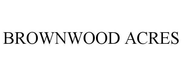 Trademark Logo BROWNWOOD ACRES