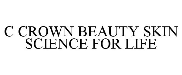 Trademark Logo C CROWN BEAUTY SKIN SCIENCE FOR LIFE