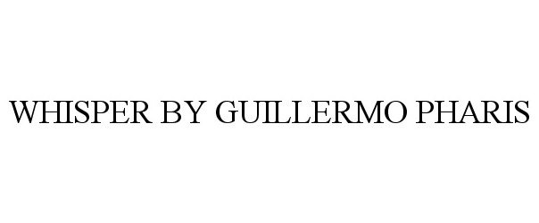 Trademark Logo WHISPER BY GUILLERMO PHARIS