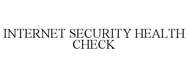 Trademark Logo INTERNET SECURITY HEALTH CHECK