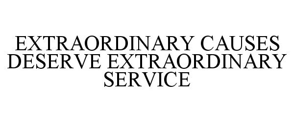  EXTRAORDINARY CAUSES DESERVE EXTRAORDINARY SERVICE