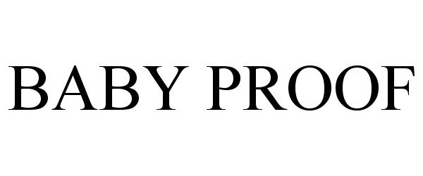 Trademark Logo BABY PROOF