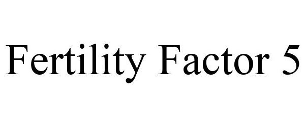 Trademark Logo FERTILITYFACTORFIVE