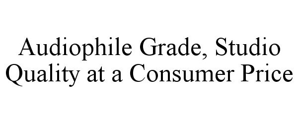  AUDIOPHILE GRADE, STUDIO QUALITY AT A CONSUMER PRICE