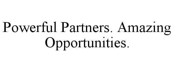  POWERFUL PARTNERS. AMAZING OPPORTUNITIES.