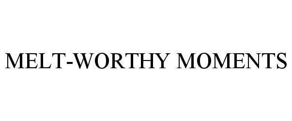 Trademark Logo MELT-WORTHY MOMENTS