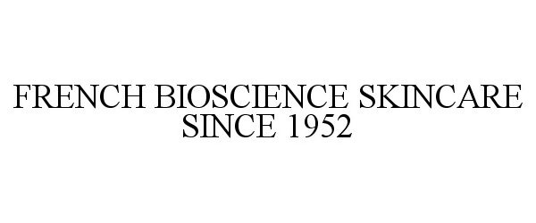 Trademark Logo FRENCH BIOSCIENCE SKINCARE SINCE 1952