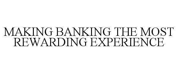  MAKING BANKING THE MOST REWARDING EXPERIENCE