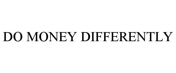  DO MONEY DIFFERENTLY