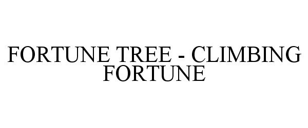  FORTUNE TREE - CLIMBING FORTUNE