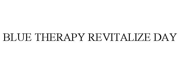 Trademark Logo BLUE THERAPY REVITALIZE DAY