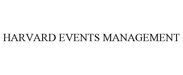 Trademark Logo HARVARD EVENTS MANAGEMENT