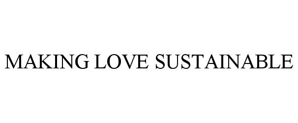 MAKING LOVE SUSTAINABLE