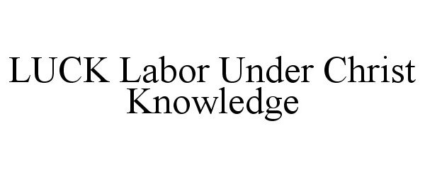Trademark Logo LUCK LABOR UNDER CHRIST KNOWLEDGE