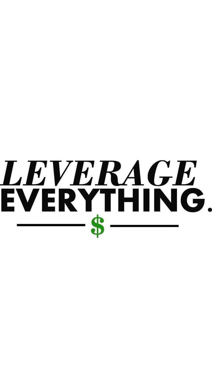  LEVERAGE EVERYTHING. $