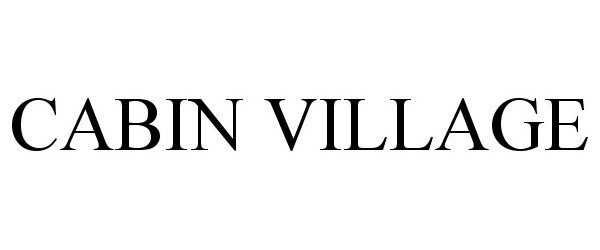Trademark Logo CABIN VILLAGE