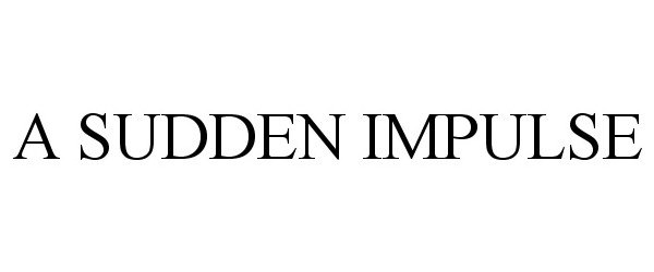 Trademark Logo A SUDDEN IMPULSE