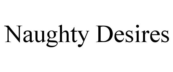Trademark Logo NAUGHTY DESIRES