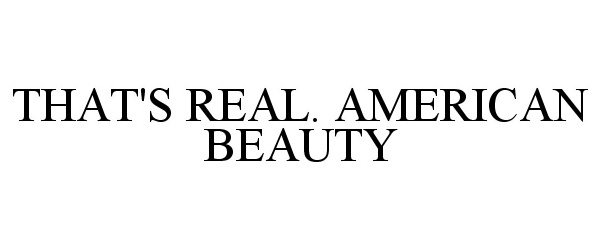  THAT'S REAL. AMERICAN BEAUTY