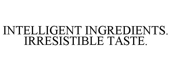  INTELLIGENT INGREDIENTS. IRRESISTIBLE TASTE.