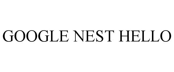 Trademark Logo GOOGLE NEST HELLO