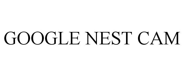 Trademark Logo GOOGLE NEST CAM
