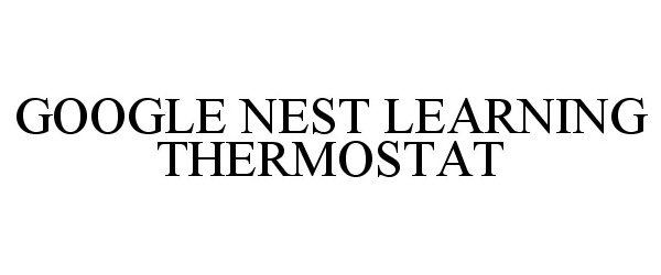 Trademark Logo GOOGLE NEST LEARNING THERMOSTAT