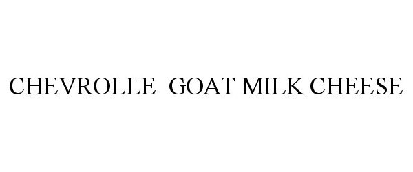 Trademark Logo CHEVROLLE GOAT MILK CHEESE