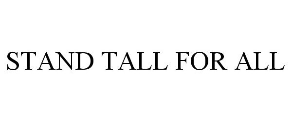 Trademark Logo STAND TALL FOR ALL